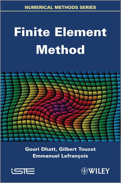 Finite Element Method - Gouri Dhatt,Emmanuel Lefrancois,Gilbert Touzot - cover