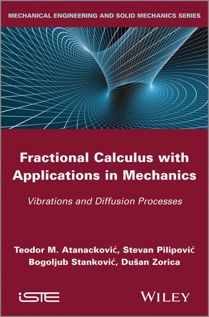 Fractional Calculus with Applications in Mechanics: Vibrations and Diffusion Processes - Teodor M. Atanackovic,Stevan Pilipovic,Bogoljub Stankovic - cover