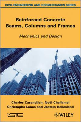 Reinforced Concrete Beams, Columns and Frames: Mechanics and Design - Charles Casandjian,Noël Challamel,Christophe Lanos - cover
