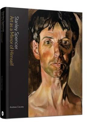 Stanley Spencer: Art as a Mirror of Himself - Andrew Causey - cover