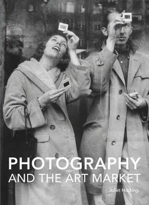 Photography and the Art Market - Juliet Hacking - cover