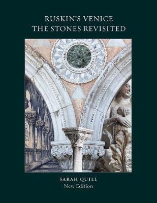 Ruskin's Venice:  The Stones Revisited New Edition - Sarah Quill - cover