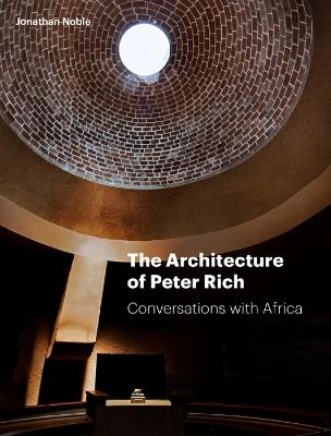 The Architecture of Peter Rich: Conversations with Africa - Jonathan Noble - cover