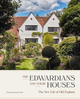 The Edwardians and their Houses: The New Life of Old England - Timothy Brittain-Catlin - cover