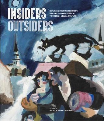 Insiders/Outsiders: Refugees from Nazi Europe and their Contribution to British Visual Culture - cover