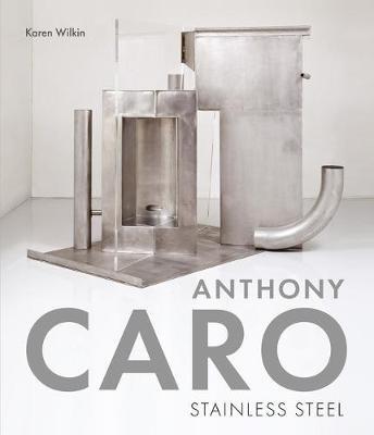 Anthony Caro: Stainless Steel - Karen Wilkin - cover