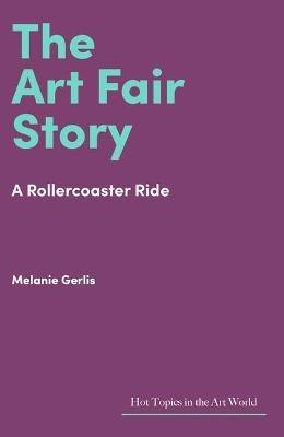The Art Fair Story: A Rollercoaster Ride - Melanie Gerlis - cover