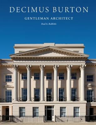 Decimus Burton: Gentleman Architect - Paul A. Rabbitts - cover