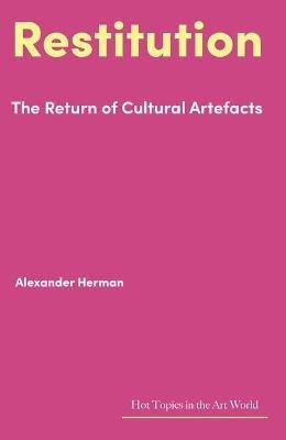 Restitution: The Return of Cultural Artefacts - Alexander Herman - cover