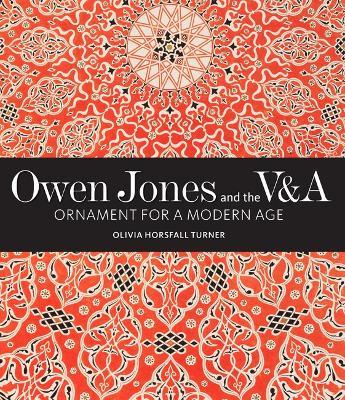 Owen Jones and the V&A: Ornament for a Modern Age - Olivia Horsfall Turner - cover