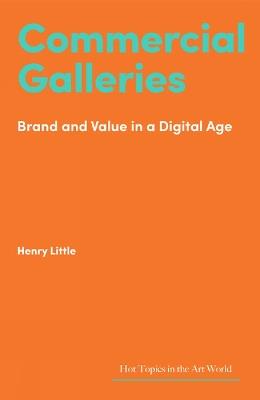 Commercial Galleries: Bricks, Clicks and the Digital Future - Henry Little - cover