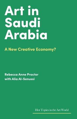 Art in Saudi Arabia: A New Creative Economy? - Rebecca Anne Proctor - cover