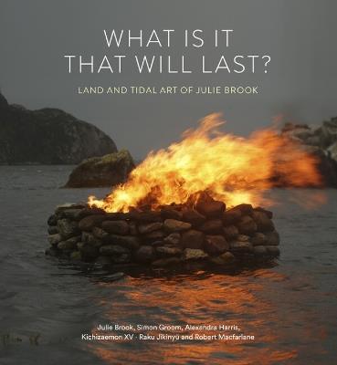 What is it that will last?: Land and tidal art of Julie Brook - Julie Brook,Simon Groom,Alexandra Harris - cover