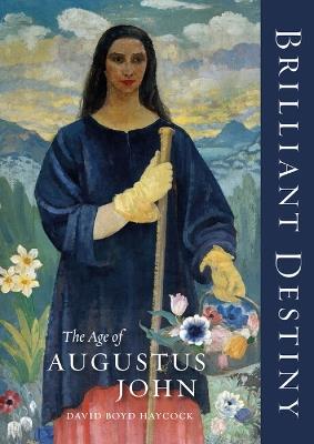 Brilliant Destiny: The Age of Augustus John - David Boyd Haycock - cover