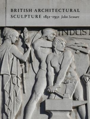 British Architectural Sculpture: 1851-1951 - John Stewart - cover