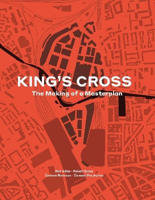 King's Cross: The Making of a Masterplan - Bob Allies,Robert Evans,Graham Morrison - cover