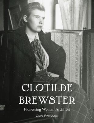 Clotilde Brewster: Pioneering Woman Architect - Laura Fitzmaurice - cover
