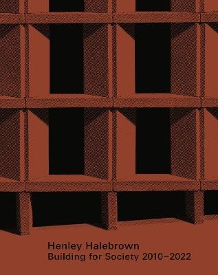 Henley Halebrown: Building for Society 2010–2022 - Tom Neville,Simon Henley,Gavin Hale-Brown - cover