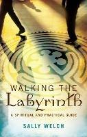 Walking the Labyrinth: A Spiritual and Practical Guide - Sally Welch - cover