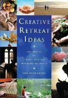 Creative Retreat Ideas: Resources for Short, Day and Weekend Retreats