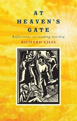 At Heaven's Gate: Reflections on Leading Worship - Richard Giles - cover