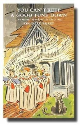 You Can't Keep a Good Tune Down: No Matter How Hard the Choir Tries - Reg Frary - cover