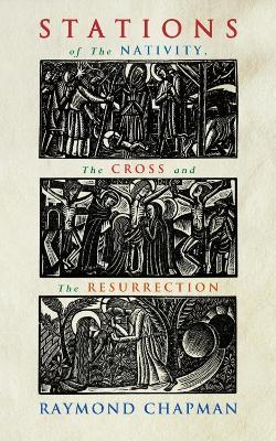 Stations of the Nativity, Cross and Resurrection - Raymond Chapman - cover