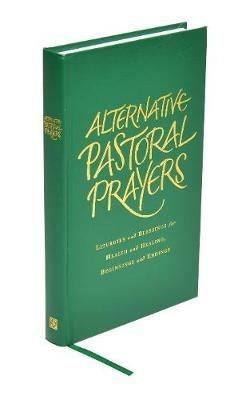 Alternative Pastoral Prayers: Liturgies and Blessings for Health and Healing, Beginnings and Endings - Tess Ward - cover