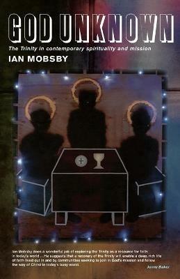 God Unknown: The Trinity in Contemporary Spirituality - Ian Mobsby - cover