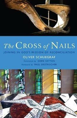 The Cross of Nails: Joining in God's mission of reconciliation - Oliver Schuegraf - cover