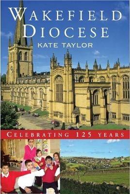 Wakefield Diocese: Celebrating 125 years - Kate Taylor - cover