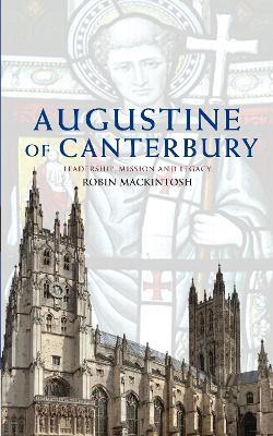 Augustine of Canterbury: Leadership, Mission and Legacy - Robin Mackintosh - cover