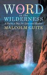 Word in the Wilderness: A poem a day for Lent and Easter