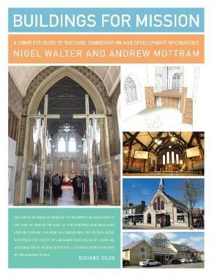 Buildings for Mission: A complete guide to the care, conservation and development of churches - Nigel Walter,Andrew Mottram - cover