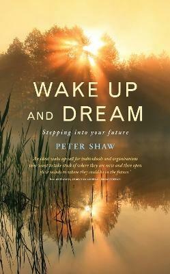 Wake Up and Dream: Stepping into your future - Peter Shaw - cover