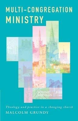 Multi-Congregation Ministry: Theology and Practice in a Changing Church - Malcolm Grundy - cover