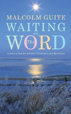 Waiting on the Word: A poem a day for Advent, Christmas and Epiphany - Malcolm Guite - cover