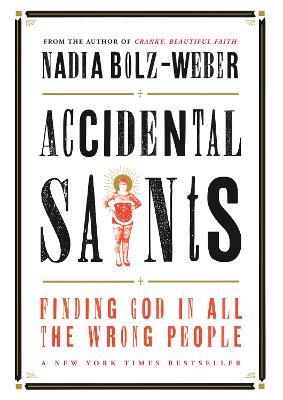 Accidental Saints: Finding God in all the wrong people - Nadia Bolz-Weber - cover
