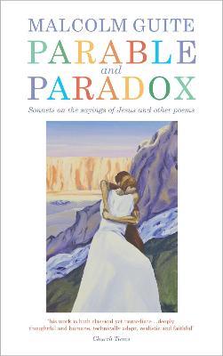 Parable and Paradox: Sonnets on the sayings of Jesus and other poems - Malcolm Guite - cover