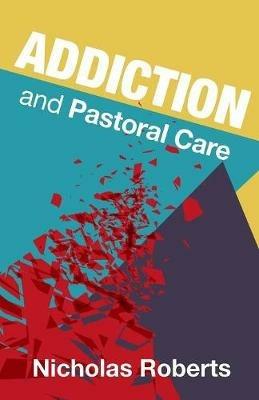 Addiction and Pastoral Care - Nicholas Roberts - cover