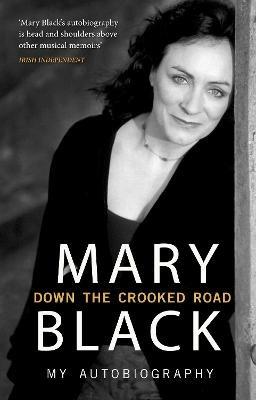 Down the Crooked Road: My Autobiography - Mary Black - cover