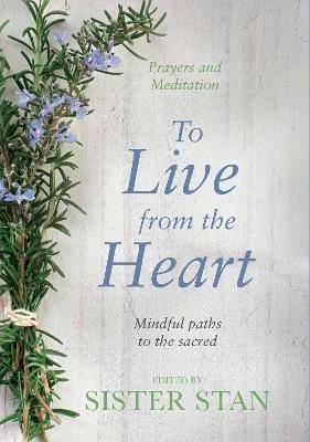 To Live From The Heart: Mindful Paths To The Sacred - Stanislaus Kennedy - cover