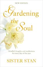 Gardening The Soul: Soothing seasonal thoughts for jaded modern souls - New Edition