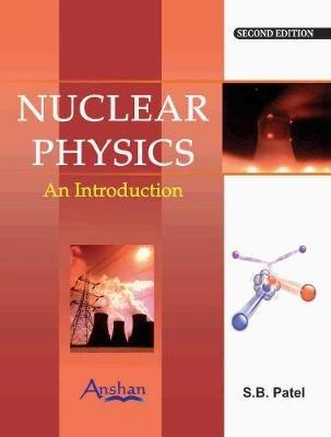 Nuclear Physics: An Introduction - S B Patel - cover