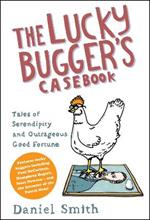 The Lucky Bugger's Casebook: Tales of Serendipity and Outrageous Good Fortune