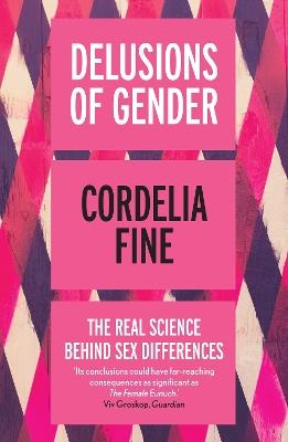 Delusions of Gender: The Real Science Behind Sex Differences - Cordelia Fine - cover
