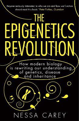 The Epigenetics Revolution: How Modern Biology is Rewriting our Understanding of Genetics, Disease and Inheritance - Nessa Carey - cover