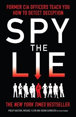 Spy the Lie: Former CIA Officers Teach You How to Detect Deception - Mike Floyd,Philip Houston,Susan Carnicero - cover
