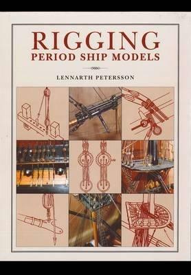 Rigging Period Ships Models: A Step-by-step Guide to the Intricacies of Square-rig - Lennarth Petersson - cover