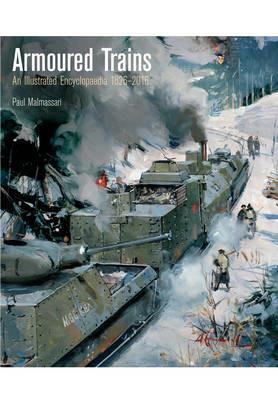 Armoured Trains: An Illustrated Encyclopaedia 1826-2016 - Paul Malmassari - cover